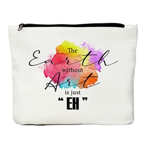 Makeup Artist Supplies, Gifts for Artists, Art Teacher, Art Gifts for Women- The Earth without Art is Just EH, Art Lovers Gifts, Art Teacher Appreciation Gifts, Pencil Case Pouch Makeup Travel Bag