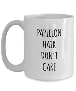 funny papillon hair don’t care coffee mug tea cup mug for dog lovers gag mug for men and women