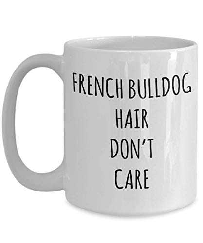 Funny French Bulldog Hair Don't Care Coffee Mug Tea Cup Mug for Dog Lovers Gag Mug for Men and Women