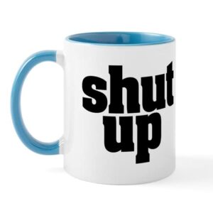 cafepress shut up mug ceramic coffee mug, tea cup 11 oz