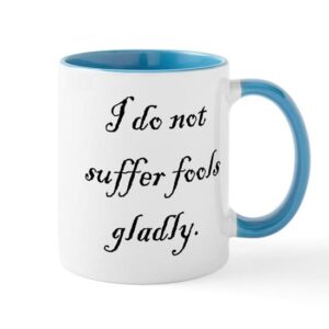cafepress i do not suffer fools gladly mug ceramic coffee mug, tea cup 11 oz