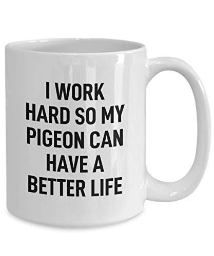 Pigeon Coffee Mug I Work Hard for My Pet Gag Mug for Animal Lovers Tea Cup for Men and Women