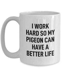 pigeon coffee mug i work hard for my pet gag mug for animal lovers tea cup for men and women