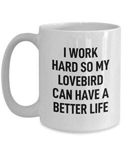 lovebird coffee mug i work hard for my pet gag mug for animal lovers tea cup for men and women