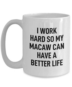 macaw coffee mug i work hard for my pet gag mug for animal lovers tea cup for men and women
