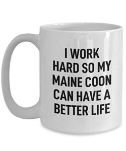 maine coon coffee mug tea cup funny mug for cat owner i work hard for my cat mug for men and women