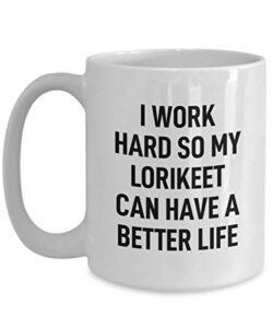 lorikeet coffee mug i work hard for my pet gag mug for animal lovers tea cup for men and women