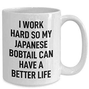 Japanese Bobtail Coffee Mug Tea Cup Funny Mug for Cat Owner I Work Hard for My Cat Mug for Men and Women