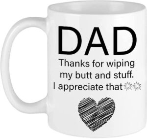 funny coffee mug fathers day gift | dad thanks for wiping my butt and stuff | birthday christmas gifts for dad | coffee cup travel mug glass stein | christmas present