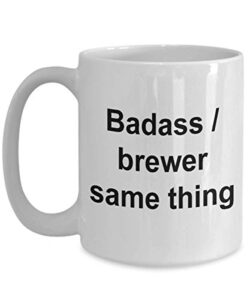 funny brewer coffee mug for brewers badass brewer same thing tea cup for men