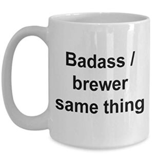 Funny Brewer Coffee Mug For Brewers Badass Brewer Same Thing Tea Cup for Men
