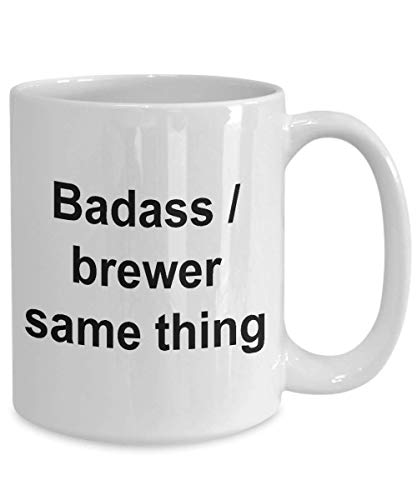 Funny Brewer Coffee Mug For Brewers Badass Brewer Same Thing Tea Cup for Men