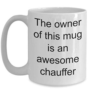 Funny Chauffer Coffee Mug for Chauffeur The Owner Of This Mug Is An Awesome Chauffer Tea Cup for Men