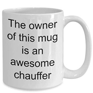 Funny Chauffer Coffee Mug for Chauffeur The Owner Of This Mug Is An Awesome Chauffer Tea Cup for Men