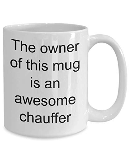 Funny Chauffer Coffee Mug for Chauffeur The Owner Of This Mug Is An Awesome Chauffer Tea Cup for Men