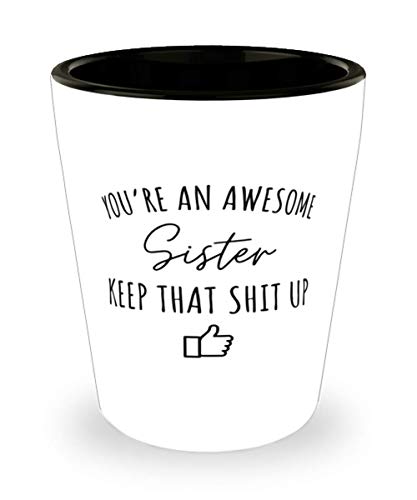 Sister Sister Shot Glass for Sister Awesome Sister Shooter Cup Gag Idea Best Sister Women