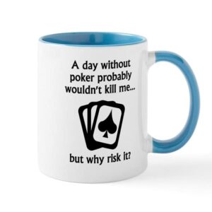 cafepress a day without poker mugs ceramic coffee mug, tea cup 11 oz