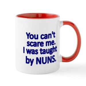 cafepress you cant scare me. i was taught by nuns mugs ceramic coffee mug, tea cup 11 oz