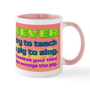 cafepress never try to teach a pig to sing mug ceramic coffee mug, tea cup 11 oz
