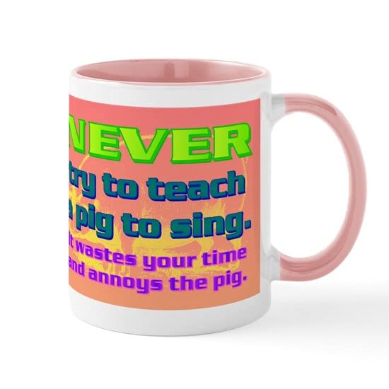 CafePress NEVER Try To Teach A Pig To Sing Mug Ceramic Coffee Mug, Tea Cup 11 oz