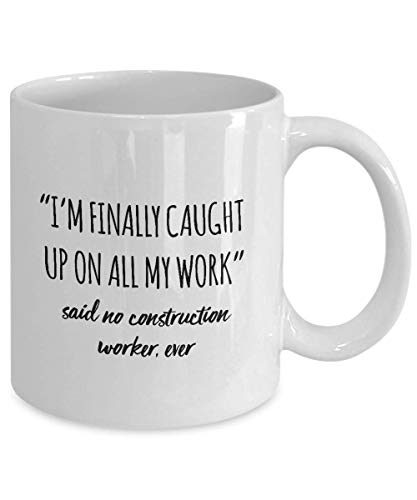 Funny Construction Worker Mug I'm Finally Caught Up On All My Work Said No Construction Worker Ever Gag Mugs Idea Coffee Mug Tea Cup
