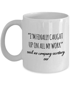 funny company secretary mug i’m finally caught up on all my work said no company secretary ever gag mugs idea coffee mug tea cup