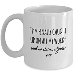 Funny Claims Adjuster Mug I'm Finally Caught Up On All My Work Said No Claims Adjuster Ever Gag Mugs Idea Coffee Mug Tea Cup