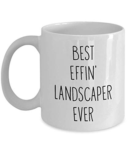 Mugs for Landscaper Best Effin' Landscaper Ever Funny Coffee Mug Tea Cup Fun Inspirational Mug Idea