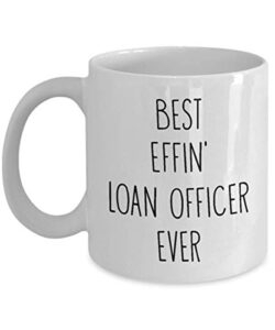 mugs for loan officer best effin’ loan officer ever funny coffee mug tea cup fun inspirational mug idea