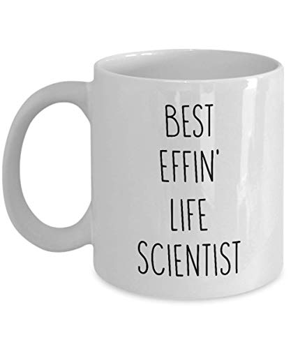 Mugs for Life Scientist Best Effin' Life Scientist Ever Funny Coffee Mug Tea Cup Fun Inspirational Mug Idea