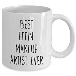 Mugs for Makeup Artist Best Effin' Makeup Artist Ever Funny Coffee Mug Tea Cup Fun Inspirational Mug Idea