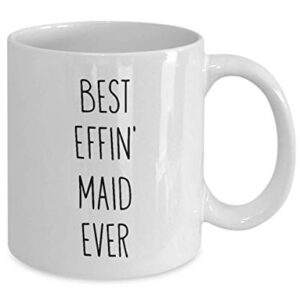 Mugs for Maid Best Effin' Maid Ever Funny Coffee Mug Tea Cup Fun Inspirational Mug Idea