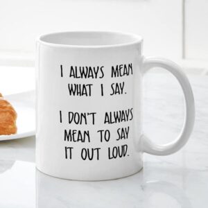 CafePress I Always Mean What I Say Mugs Ceramic Coffee Mug, Tea Cup 11 oz