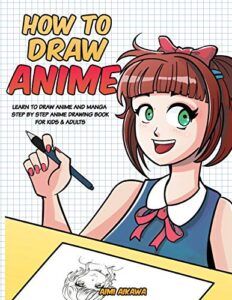 how to draw anime: learn to draw anime and manga – step by step anime drawing book for kids & adults