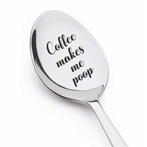 funny gifts | coffee makes me poop engraved spoon | coffee tea lover gift for birthday | anniversary | christmas stocking stuffer | stainless steel 7 inches teaspoon