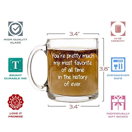 You're Pretty Much My Most Favorite - 12 oz Glass Coffee Cup Mug - Birthday Christmas Stocking Stuffer White Elephant Gifts Presents for Women Men Friend Coworker - Funny Unique Gift Present Ideas