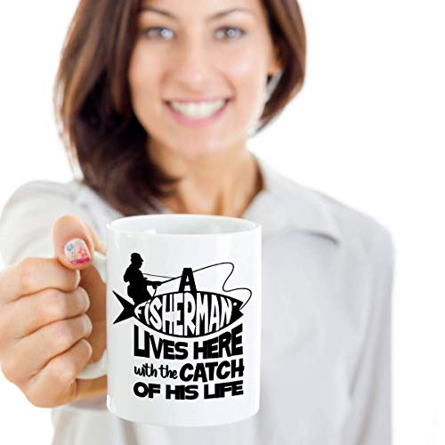 A Fisherman Lives Here With The Catch Of His Life Coffee & Tea Mug Cup, House Décor, Ornament, Accessories, Stocking Stuffers & Giftables For An Angler Dad, Fishermen & Fishing Enthusiast Men (11oz)