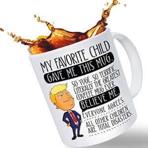 funny trump coffee mug for mom or dad – large 14oz capacity | gifts from favorite child | christmas stocking stuffer or birthday gift | mother’s day or father’s day gift from son or daughter