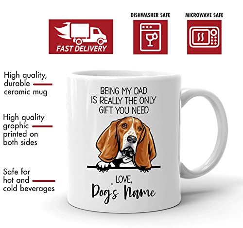 Personalized Basset Hound Coffee Mug, Custom Dog Name, Customized Gifts For Dog Dad, Father's Day, Gifts For Dog Lovers, Being My Dad is the Only Gift You Need