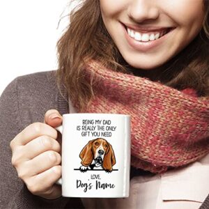 Personalized Basset Hound Coffee Mug, Custom Dog Name, Customized Gifts For Dog Dad, Father's Day, Gifts For Dog Lovers, Being My Dad is the Only Gift You Need