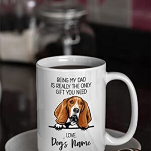 Personalized Basset Hound Coffee Mug, Custom Dog Name, Customized Gifts For Dog Dad, Father's Day, Gifts For Dog Lovers, Being My Dad is the Only Gift You Need
