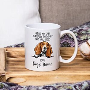 Personalized Basset Hound Coffee Mug, Custom Dog Name, Customized Gifts For Dog Dad, Father's Day, Gifts For Dog Lovers, Being My Dad is the Only Gift You Need