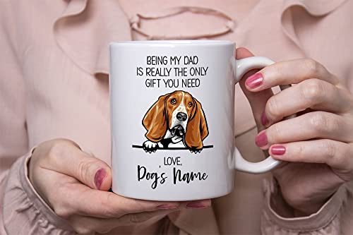 Personalized Basset Hound Coffee Mug, Custom Dog Name, Customized Gifts For Dog Dad, Father's Day, Gifts For Dog Lovers, Being My Dad is the Only Gift You Need