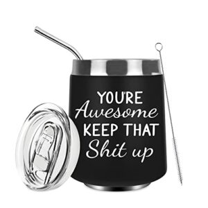 you’re awesome keep that shit up funny whiskey tumbler for men or women, unique festival, thank you, birthday gifts for men, friends, boyfriend, coworker, employee, boss – 12oz wine tumbler cup