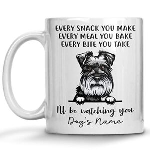 personalized miniature schnauzer coffee mug, every snack you make i’ll be watching you, customized dog mugs for mom dad, gifts for dog lover, mothers day, fathers day, birthday presents