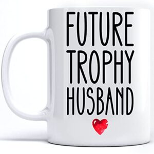 future trophy husband coffee mug 2022, funny groom to be coffee mug, funny gift to future husband, best future husband coffee mug, unique coffee mug