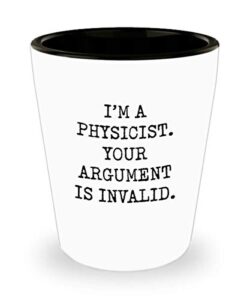 for physicist i’m a physicist your argument is invalid funny gag witty ideas drinking shot glass shooter birthday stocking stuffer