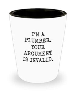 for plumber i’m a plumber drinking your argument is invalid funny gag witty ideas drinking shot glass shooter birthday stocking stuffer