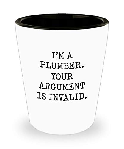 For Plumber I'm A Plumber Drinking Your Argument Is Invalid Funny Gag Witty Ideas Drinking Shot Glass Shooter Birthday Stocking Stuffer