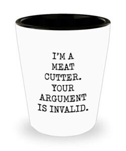 for meat cutter i’m a meat cutter your argument is invalid funny gag witty ideas drinking shot glass shooter birthday stocking stuffer